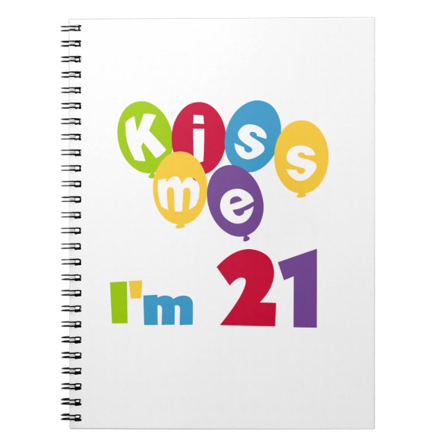 Kiss Me I'm 21 Birthday T-shirts and Gifts Notebook (Front)
