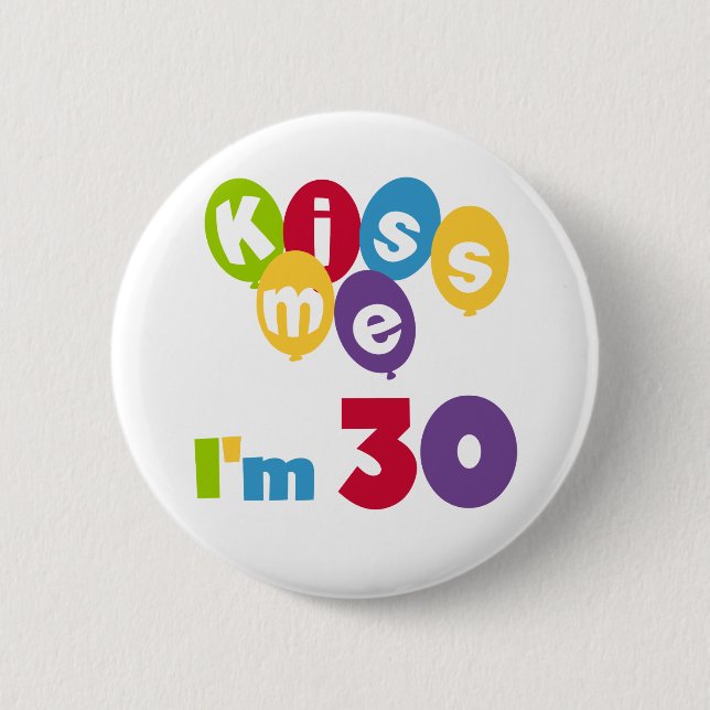 Kiss Me I'm 30 Birthday T-shirts and Gifts 2 Inch Round Button (Front)