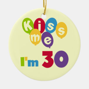 Kiss Me I'm 30 Birthday T-shirts and Gifts Ceramic Ornament