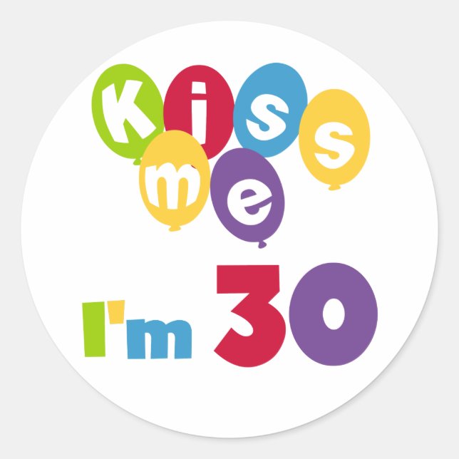 Kiss Me I'm 30 Birthday T-shirts and Gifts Classic Round Sticker (Front)