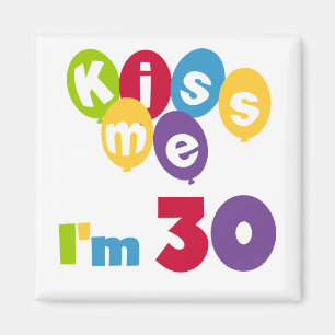 Kiss Me I'm 30 Birthday T-shirts and Gifts Magnet