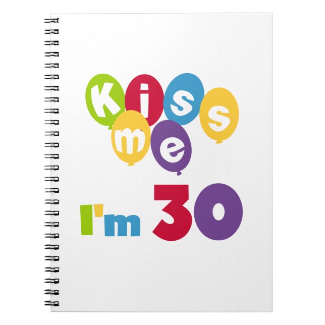 Kiss Me I'm 30 Birthday T-shirts and Gifts Notebook (Front)