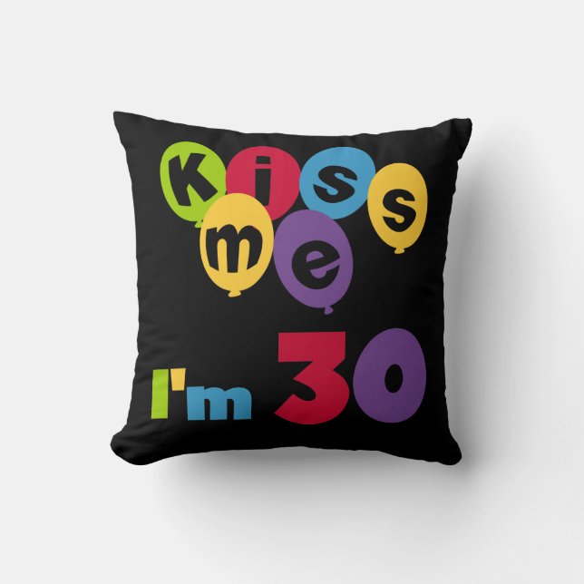 Kiss Me I'm 30 Birthday T-shirts and Gifts Throw Pillow (Front)