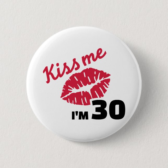 Kiss me I'm 30 years birthday 2 Inch Round Button (Front)