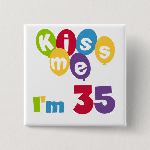 Kiss Me I'm 35 Birthday T-shirts and GIfts 2 Inch Square Button