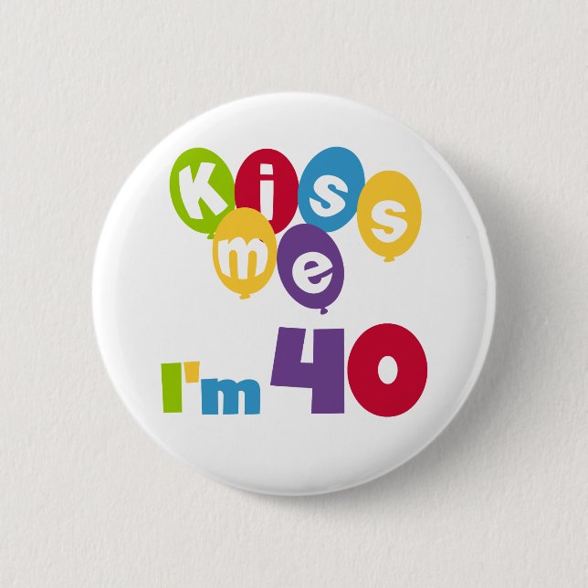 Kiss Me I'm 40 Birthday T-shirts and Gifts 2 Inch Round Button (Front)