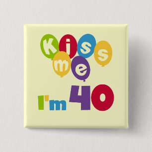 Kiss Me I'm 40 Birthday T-shirts and Gifts 2 Inch Square Button
