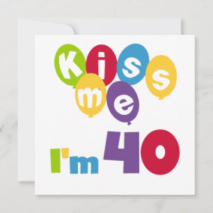 Kiss Me I'm 40 Birthday T-shirts and Gifts Card