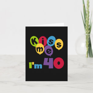 Kiss Me I'm 40 Birthday T-shirts and Gifts Card