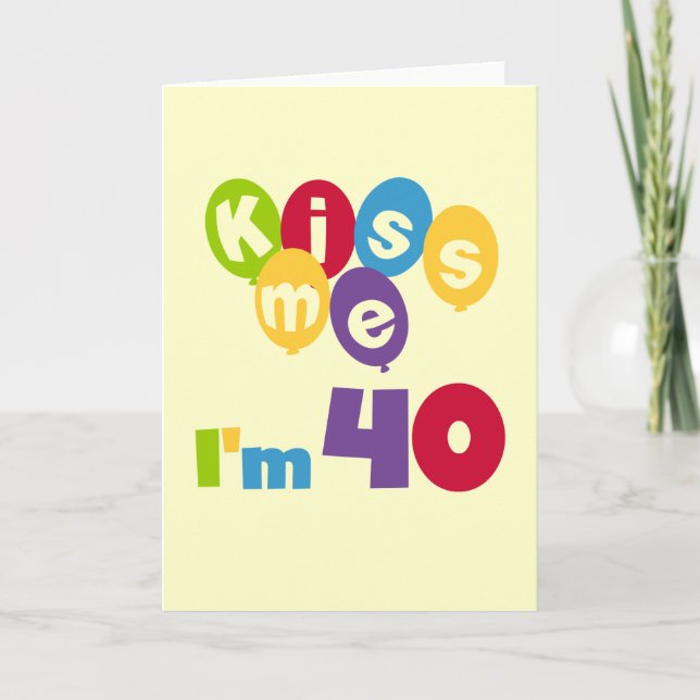 Kiss Me I'm 40 Birthday T-shirts and Gifts Card (Front)