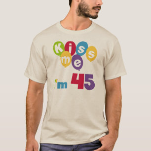 Kiss Me I'm 45 Anniversaire T-shirts et cadeaux