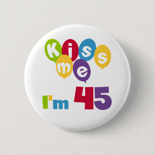 Kiss Me I'm 45 Birthday T-shirts and Gifts 2 Inch Round Button