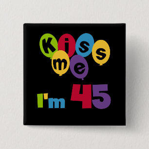 Kiss Me I'm 45 Birthday T-shirts and Gifts 2 Inch Square Button