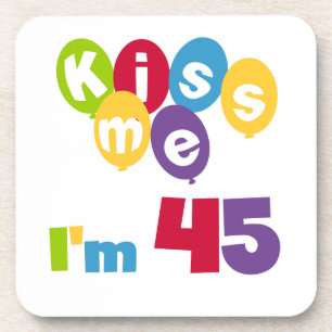 Kiss Me I'm 45 Birthday T-shirts and Gifts Coaster
