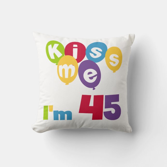 Kiss Me I'm 45 Birthday T-shirts and Gifts Throw Pillow (Front)