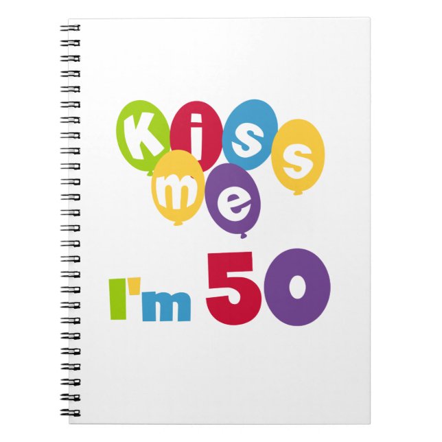 Kiss Me I'm 50 Birthday T-shirts and Gifts Notebook (Front)