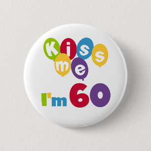 Kiss Me I'm 60 Birthday Tshirts and Gifts 2 Inch Round Button