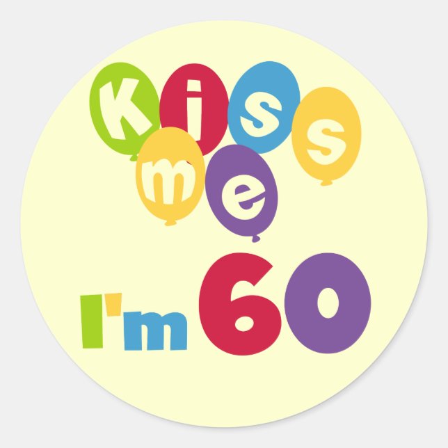 Kiss Me I'm 60 Birthday Tshirts and Gifts Classic Round Sticker (Front)