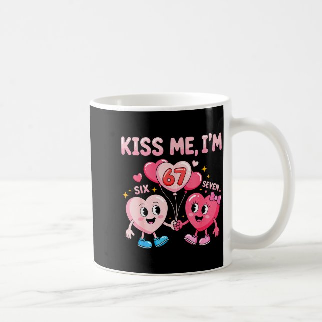 Kiss Me I'm 67 Funny Cute Six Seven Meme 6-7 Valen Coffee Mug (Right)