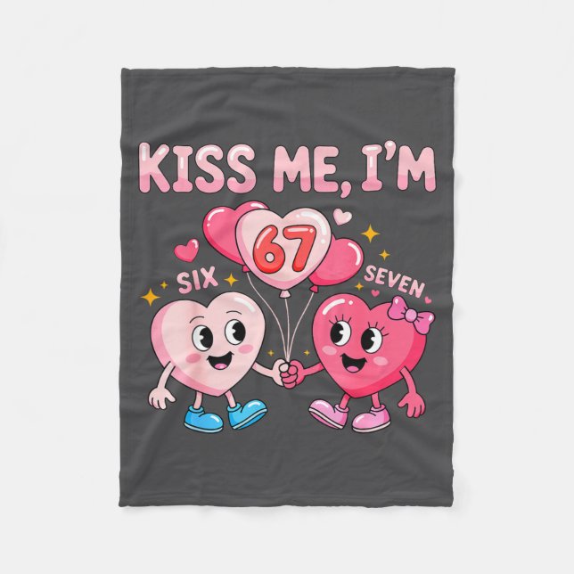 Kiss Me I'm 67 Funny Cute Six Seven Meme 6-7 Valen Fleece Blanket (Front)