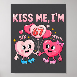 Kiss Me I'm 67 Funny Cute Six Seven Meme 6-7 Valen Poster