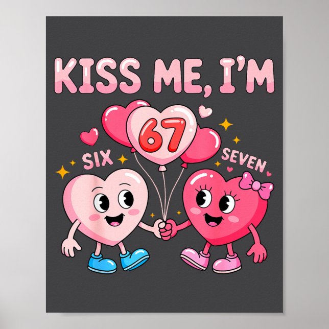 Kiss Me I'm 67 Funny Cute Six Seven Meme 6-7 Valen Poster (Front)