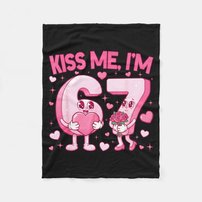 Kiss Me I'm 6 7 Cute Funny 67 Meme Birthday Valent Fleece Blanket (Front)