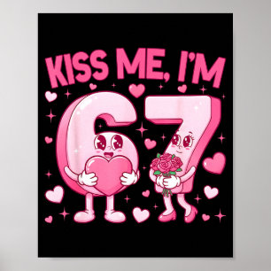 Kiss Me I'm 6 7 Cute Funny 67 Meme Birthday Valent Poster