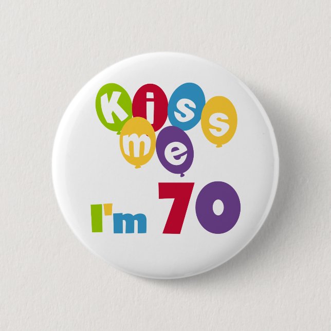 Kiss Me I'm 70 Birthday T-shirts and Gifts 2 Inch Round Button (Front)
