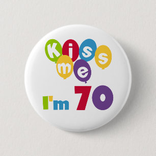 Kiss Me I'm 70 Birthday T-shirts and Gifts 2 Inch Round Button
