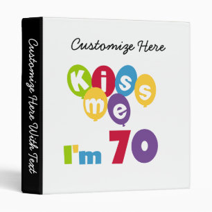 Kiss Me I'm 70 Birthday T-shirts and Gifts Binder