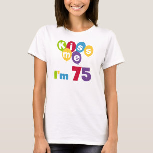 Kiss Me I'm 75 Birthday T-shirts and Gifts