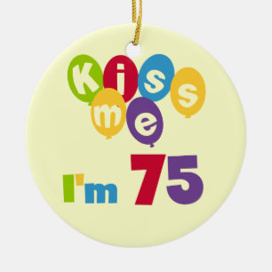 Kiss Me I'm 75 Birthday T-shirts and Gifts Ceramic Ornament