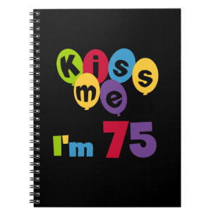 Kiss Me I'm 75 Birthday T-shirts and Gifts Notebook