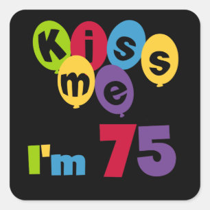 Kiss Me I'm 75 Birthday T-shirts and Gifts Square Sticker