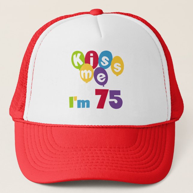 Kiss Me I'm 75 Birthday T-shirts and Gifts Trucker Hat (Front)