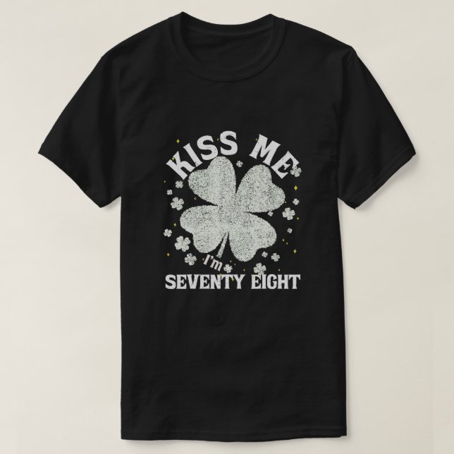 Kiss Me I'm 78 1947 Lucky St. Patrick's Day Shamro T-Shirt (Design Front)