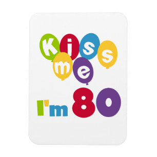Kiss Me I'm 80 Birthday T-shirts and Gifts Magnet