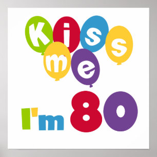 Kiss Me I'm 80 Birthday T-shirts and Gifts Poster