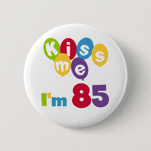 Kiss Me I'm 85 Birthday T-shirts and Gifts 2 Inch Round Button