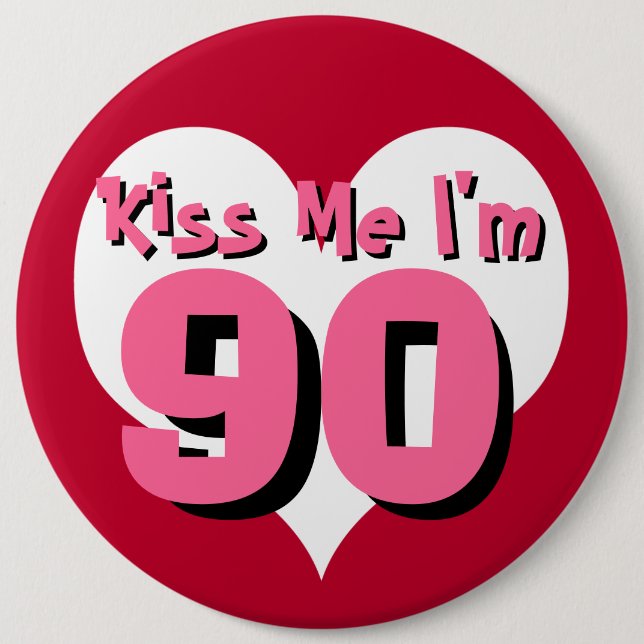 Kiss Me I'm 90 6 Inch Round Button (Front)