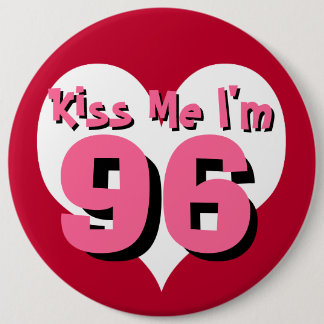 Kiss Me I'm 96 6 Inch Round Button