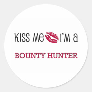 Kiss Me I'm a BOUNTY HUNTER Classic Round Sticker