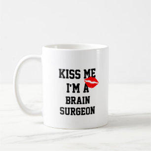 Kiss Me Im A Brain Surgeon Mug
