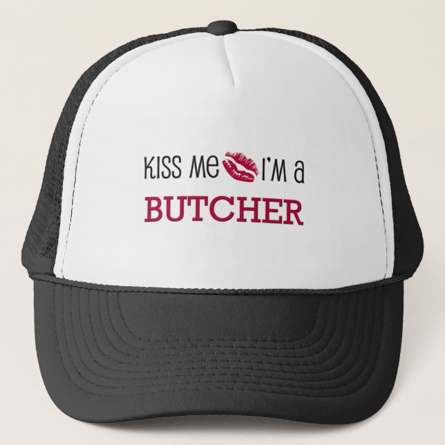 Kiss Me I'm a BUTCHER Trucker Hat (Front)
