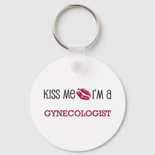 Kiss Me I'm a GYNECOLOGIST Keychain