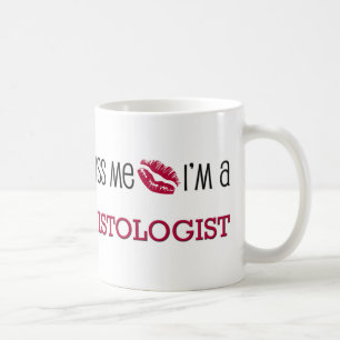 Kiss Me I'm a HISTOLOGIST Coffee Mug