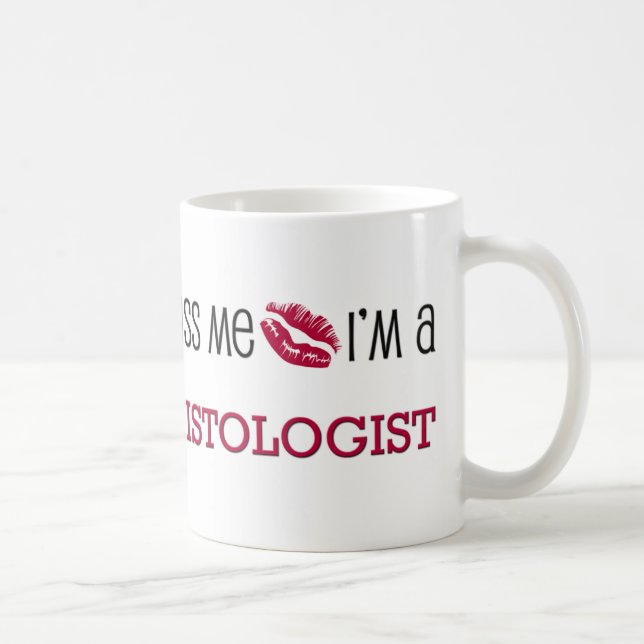 Kiss Me I'm a HISTOLOGIST Coffee Mug (Right)