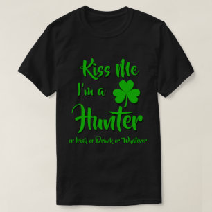 Kiss Me I'm A Hunter or Irish or Drunk T-Shirt