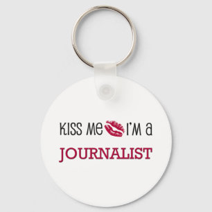 Kiss Me I'm a JOURNALIST Keychain